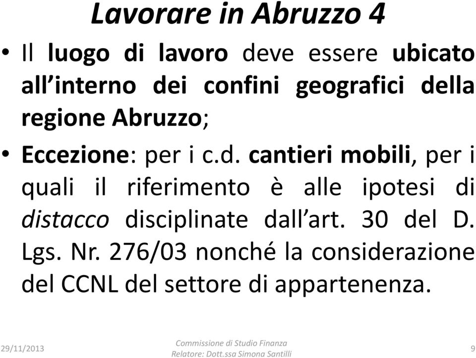 il riferimento è alle ipotesi di distacco disciplinate dall art. 30 del D.