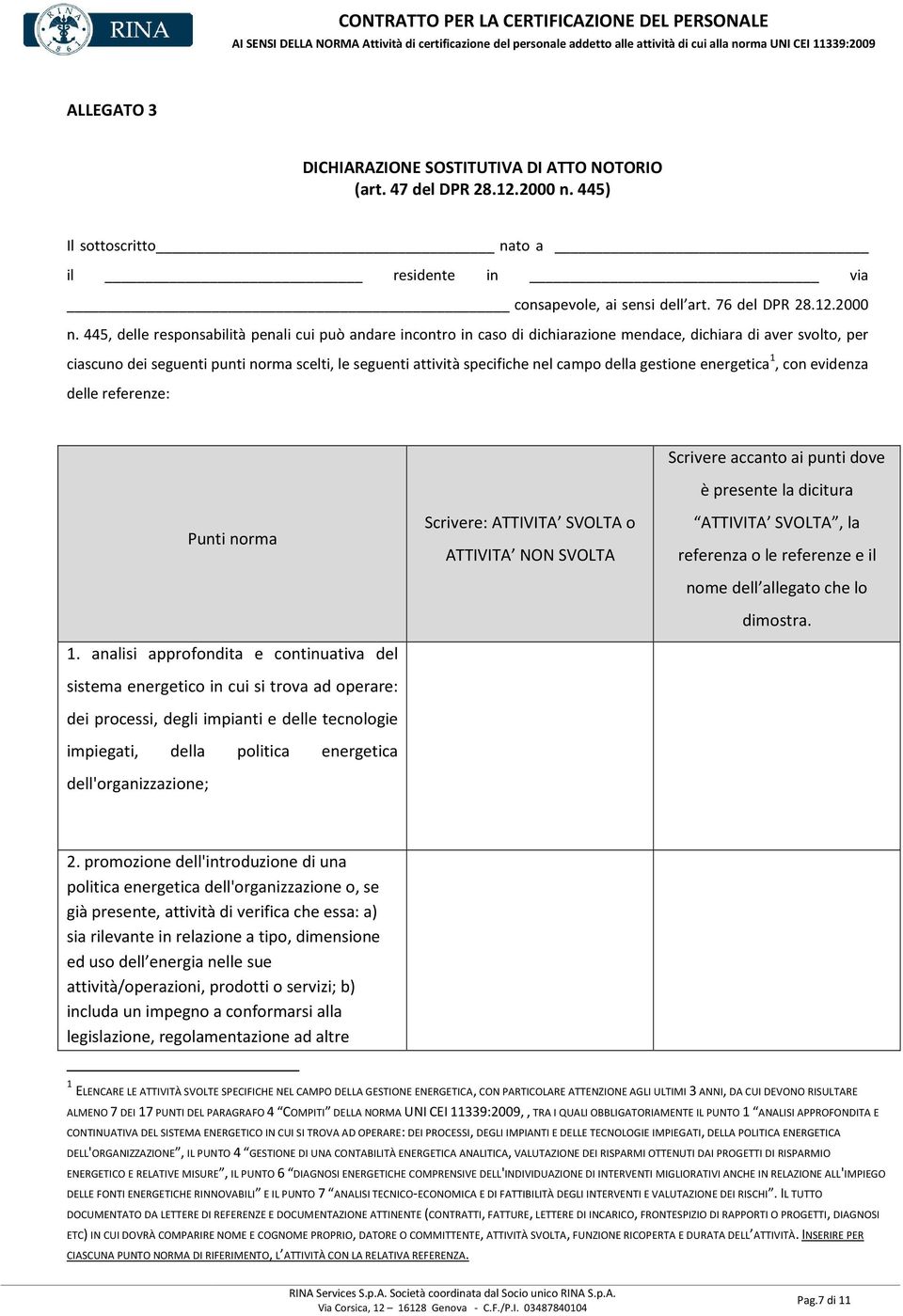 445, delle responsabilità penali cui può andare incontro in caso di dichiarazione mendace, dichiara di aver svolto, per ciascuno dei seguenti punti norma scelti, le seguenti attività specifiche nel