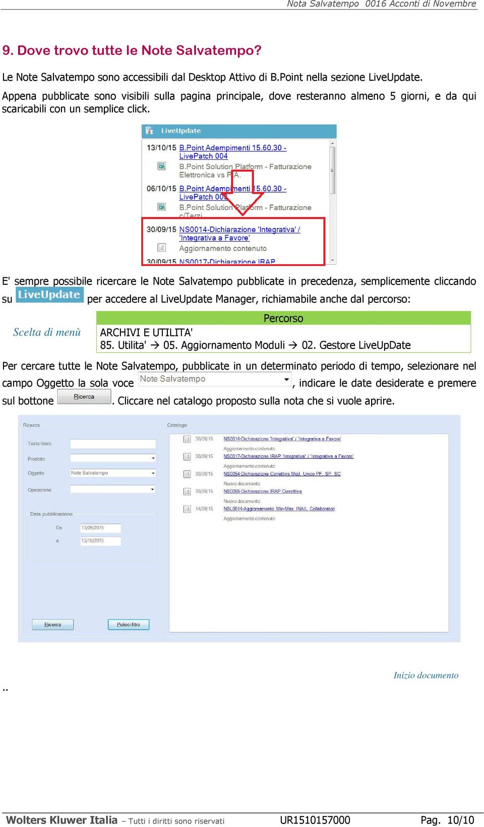 E' sempre possibile ricercare le Note Salvatempo pubblicate in precedenza, semplicemente cliccando su per accedere al LiveUpdate Manager, richiamabile anche dal percorso: ARCHIVI E UTILITA' 85.