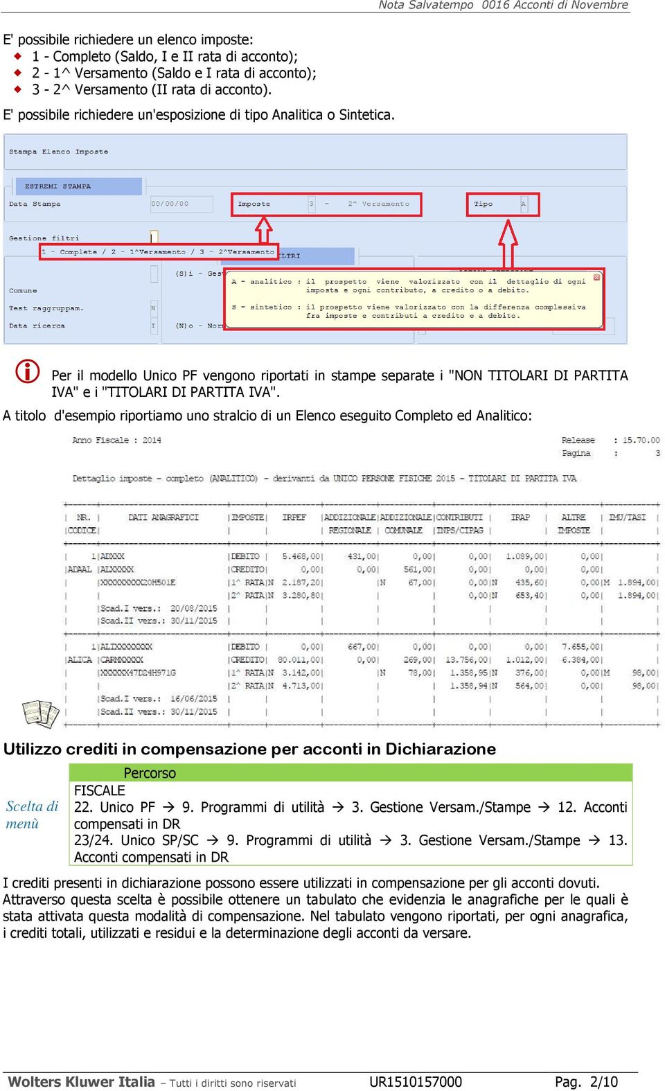 A titolo d'esempio riportiamo uno stralcio di un Elenco eseguito Completo ed Analitico: Utilizzo crediti in compensazione per acconti in Dichiarazione Scelta di menù 22. Unico PF 9.