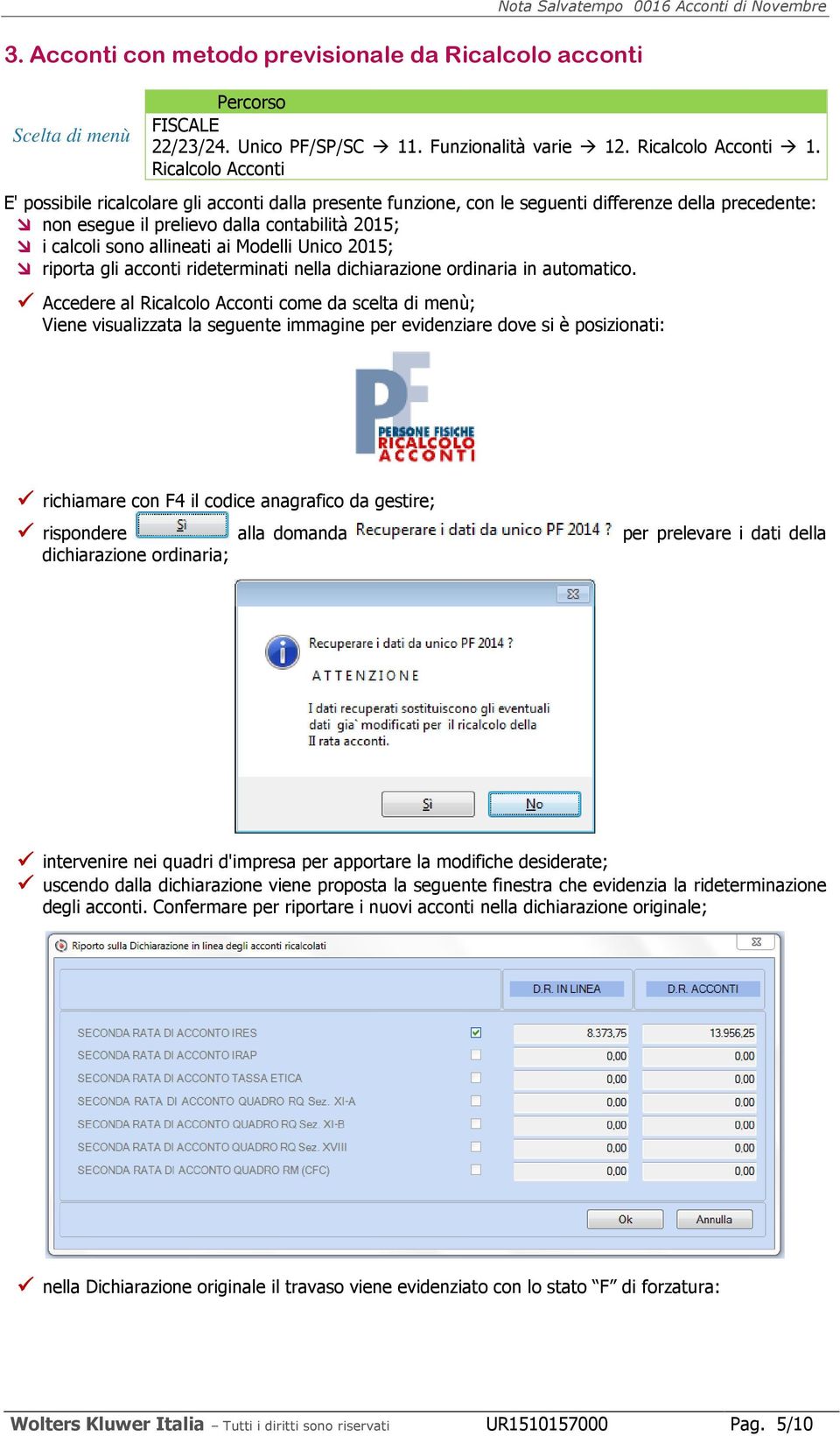 Modelli Unico 2015; riporta gli acconti rideterminati nella dichiarazione ordinaria in automatico.