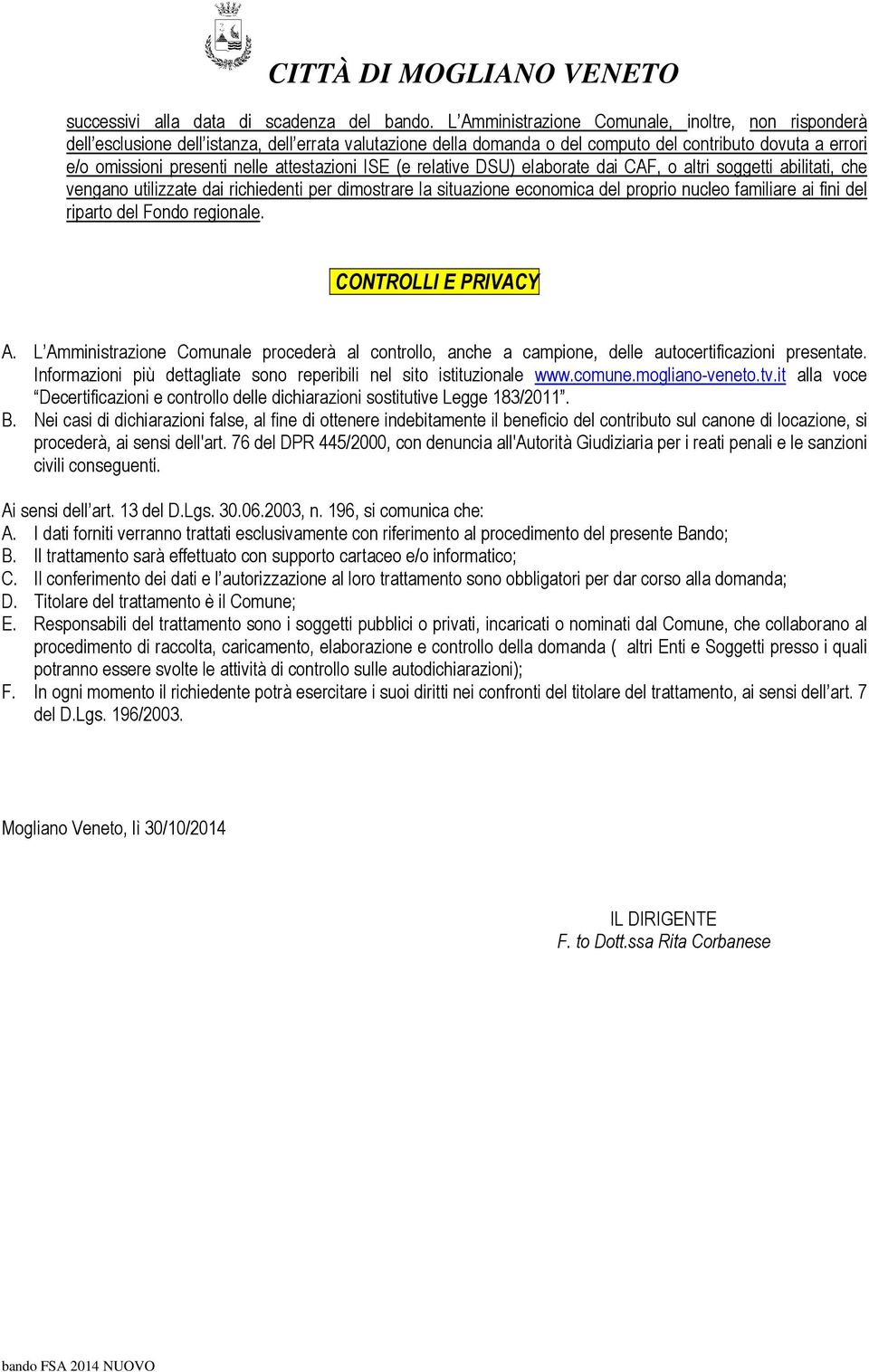 attestazioni ISE (e relative DSU) elaborate dai CAF, o altri soggetti abilitati, che vengano utilizzate dai richiedenti per dimostrare la situazione economica del proprio nucleo familiare ai fini del