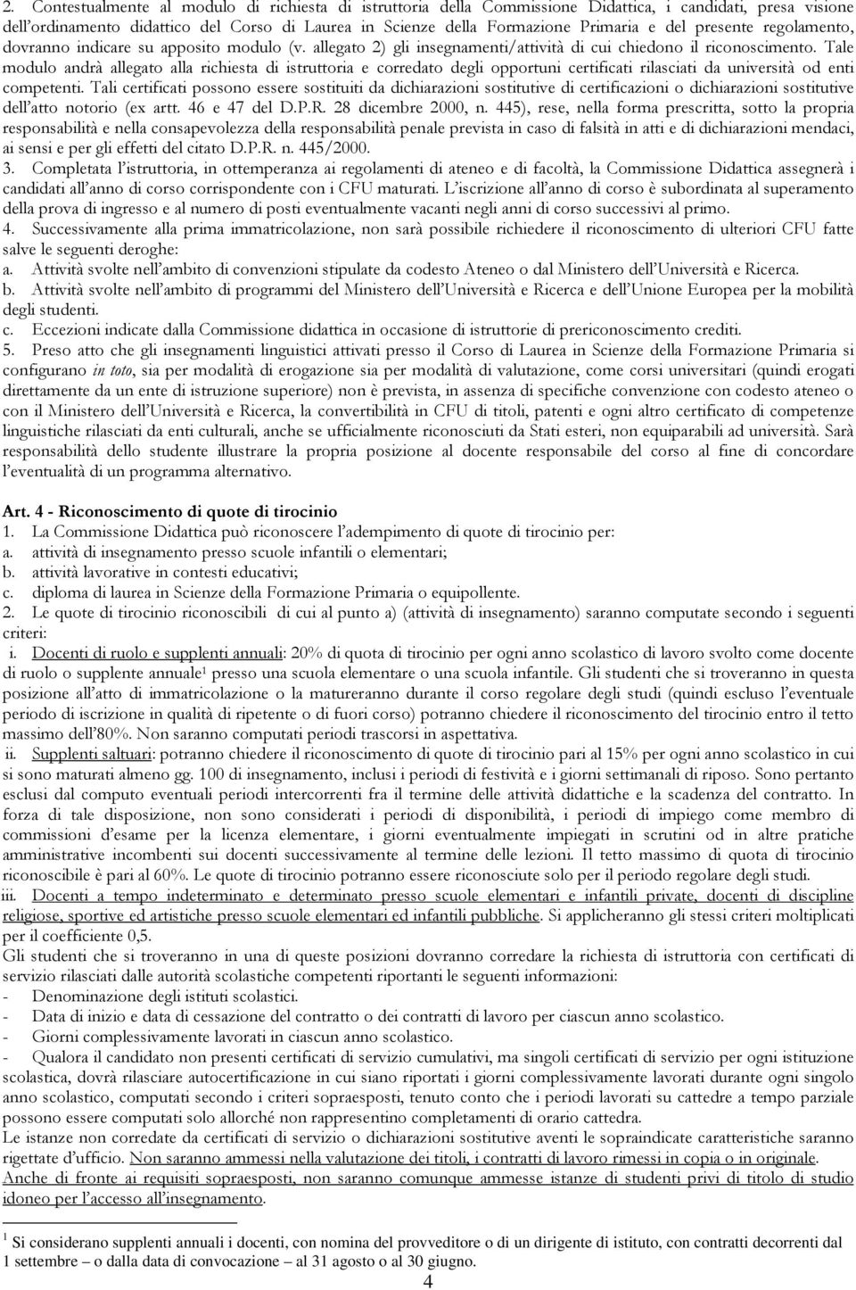 Tale modulo andrà allegato alla richiesta di istruttoria e corredato degli opportuni certificati rilasciati da università od enti competenti.