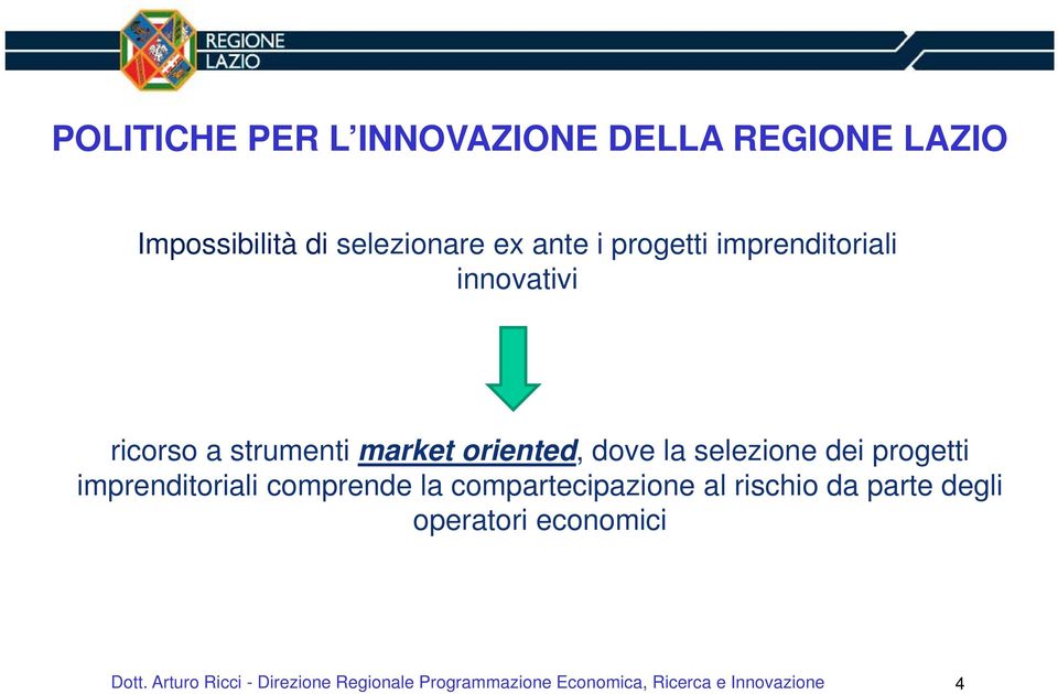 dei progetti imprenditoriali comprende la compartecipazione al rischio da parte degli