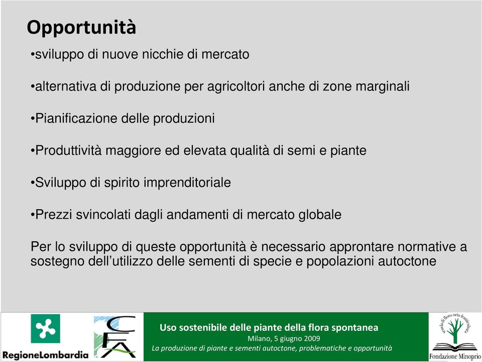 di spirito imprenditoriale Prezzi svincolati dagli andamenti di mercato globale Per lo sviluppo di queste