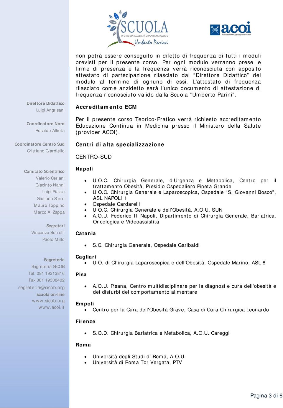 L attestato di frequenza rilasciato come anzidetto sarà l unico documento di attestazione di frequenza riconosciuto valido dalla Scuola Umberto Parini.