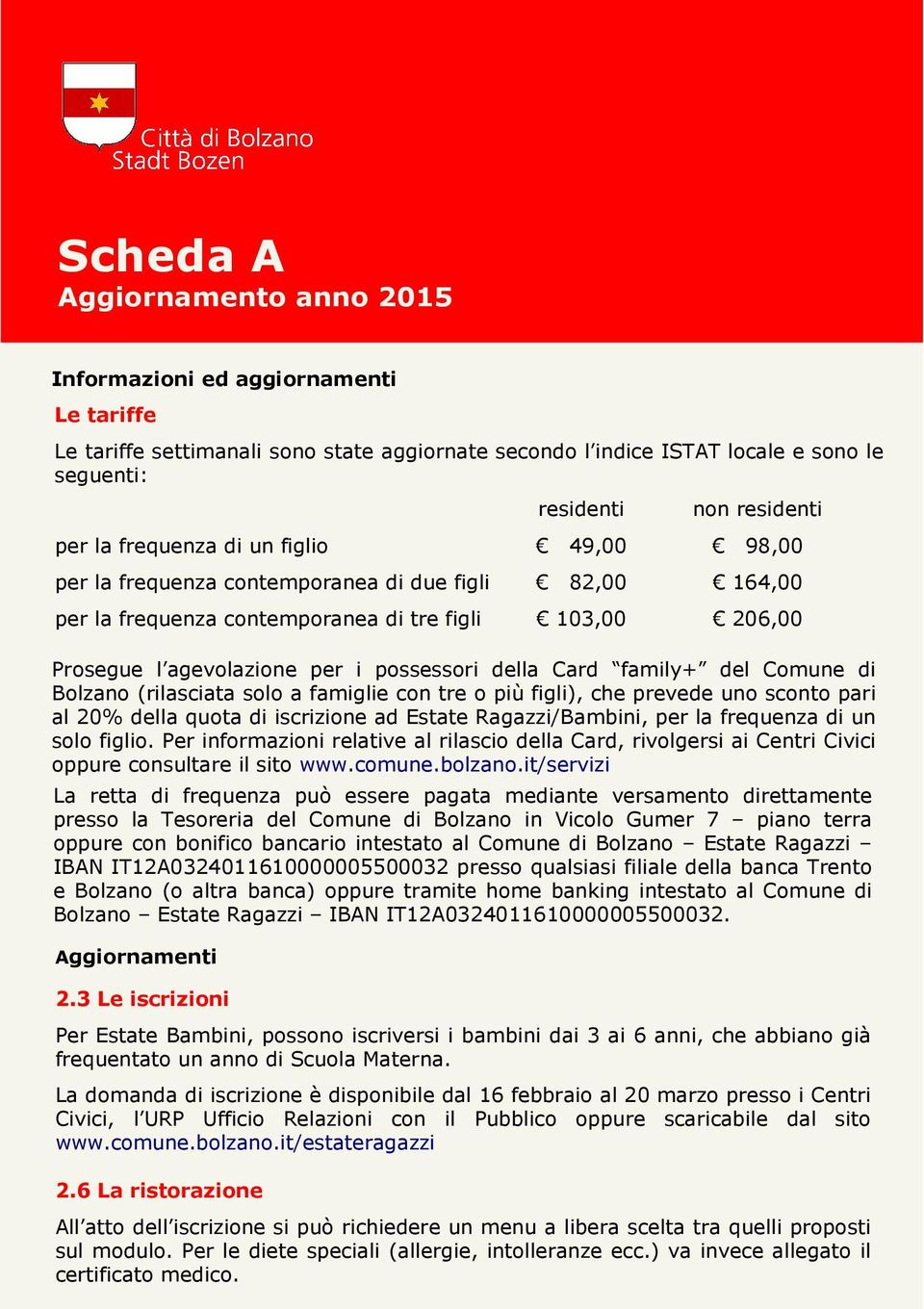 di Bolzano (rilasciata solo a famiglie con tre o più figli), che prevede uno sconto pari al 20% della quota di iscrizione ad Estate Ragazzi/Bambini, per la frequenza di un solo figlio.