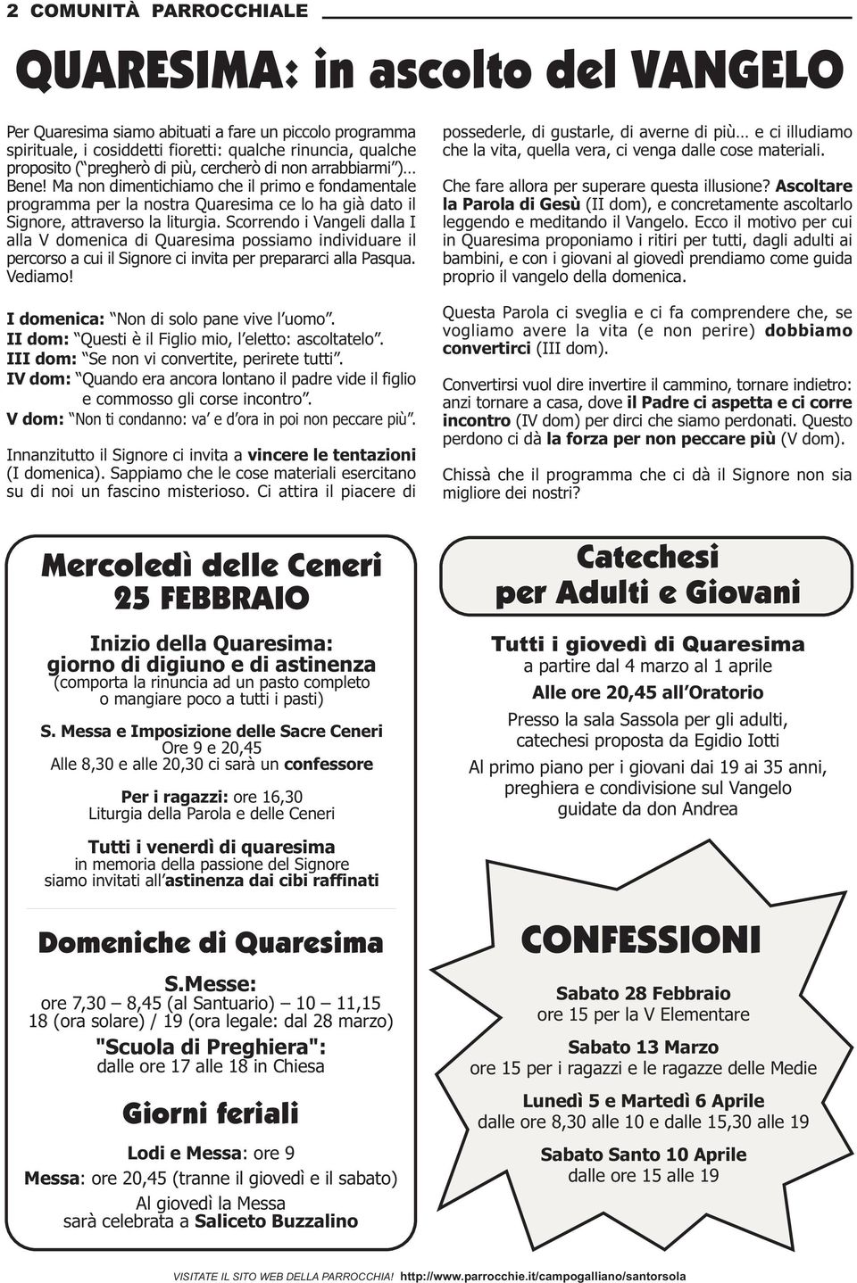 Scorrendo i Vangeli dalla I alla V domenica di Quaresima possiamo individuare il percorso a cui il Signore ci invita per prepararci alla Pasqua. Vediamo! I domenica: Non di solo pane vive l uomo.