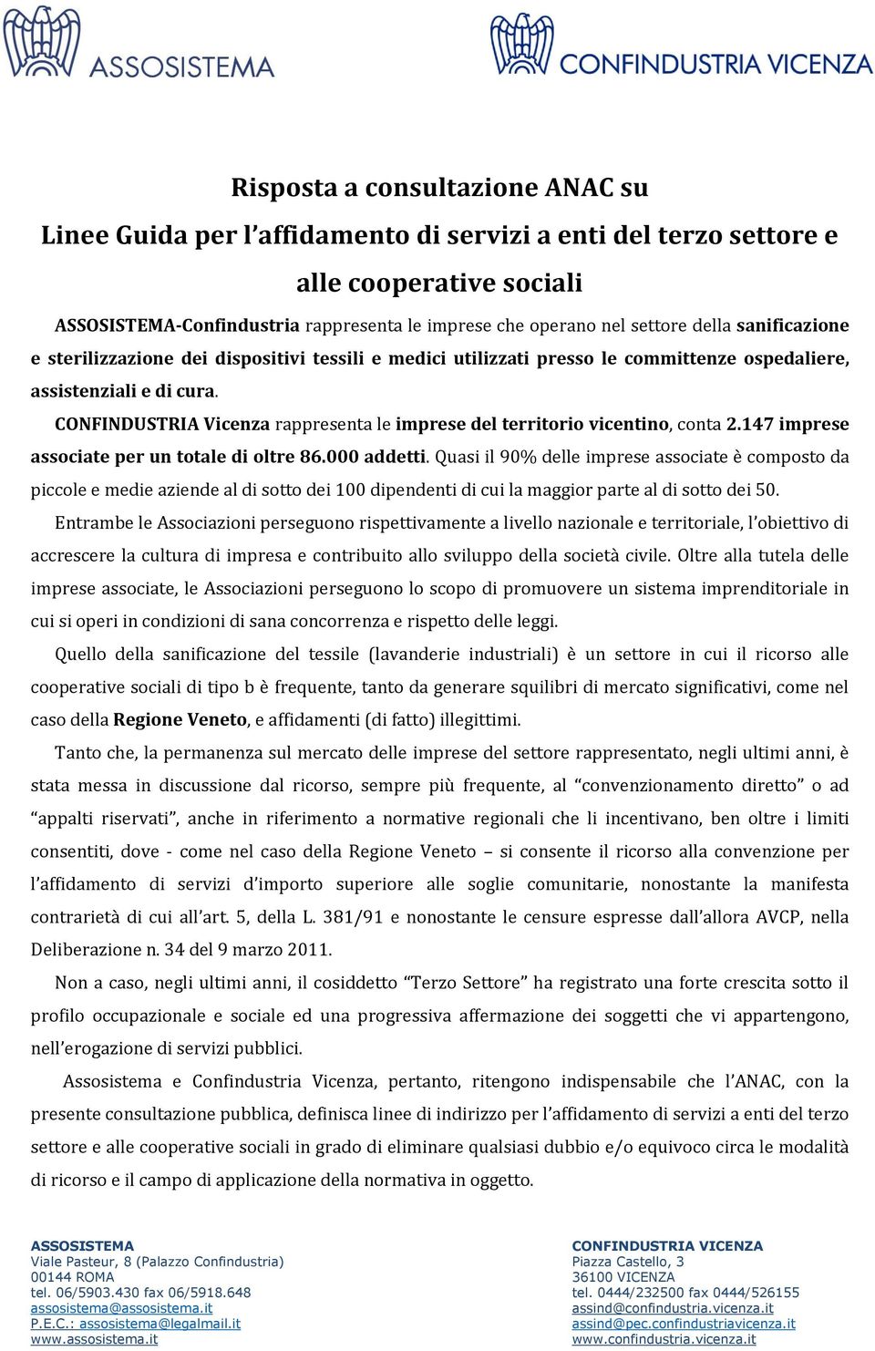 CONFINDUSTRIA Vicenza rappresenta le imprese del territorio vicentino, conta 2.147 imprese associate per un totale di oltre 86.000 addetti.