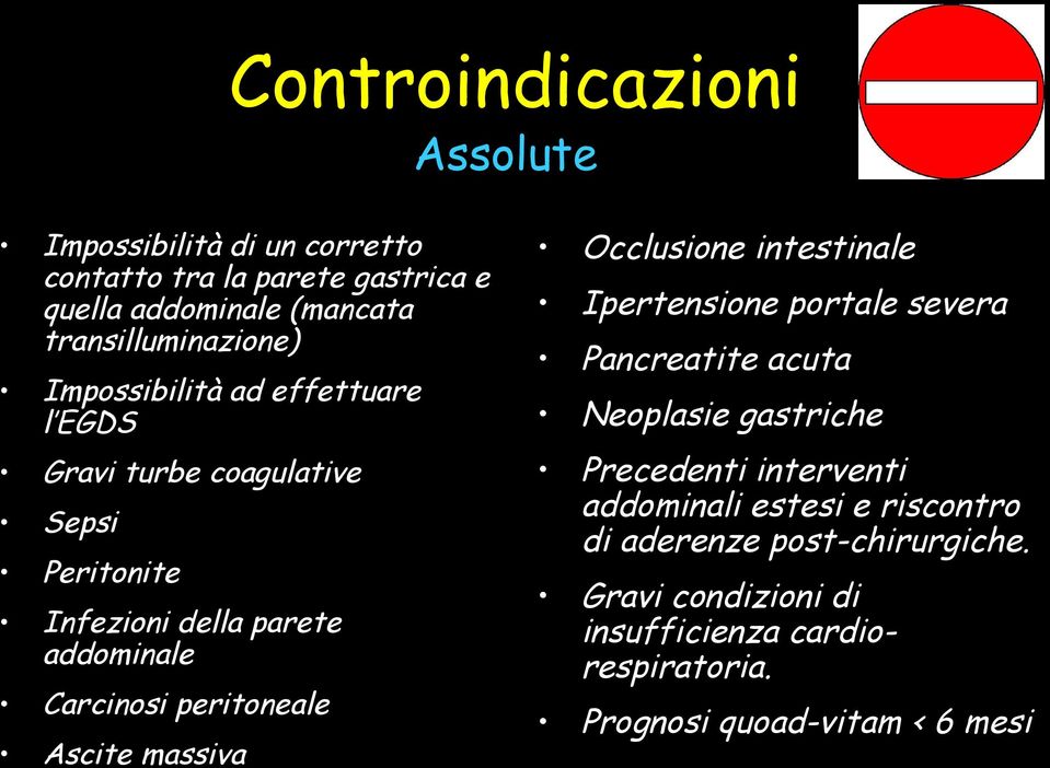 Carcinosi peritoneale Ascite massiva Occlusione intestinale Ipertensione portale severa Pancreatite acuta Neoplasie gastriche