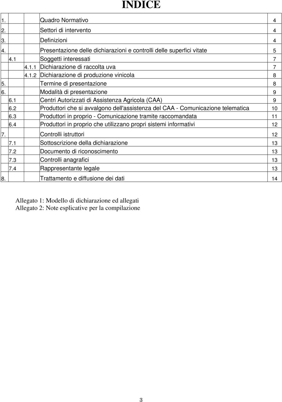 2 Produttori che si avvalgono dell'assistenza del CAA - Comunicazione telematica 10 6.3 Produttori in proprio - Comunicazione tramite raccomandata 11 6.