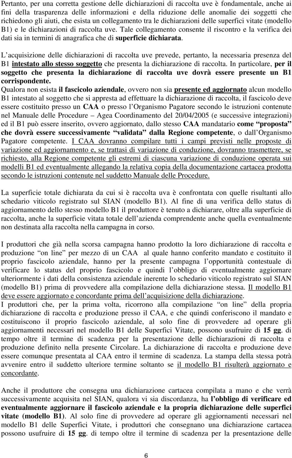 Tale collegamento consente il riscontro e la verifica dei dati sia in termini di anagrafica che di superficie dichiarata.