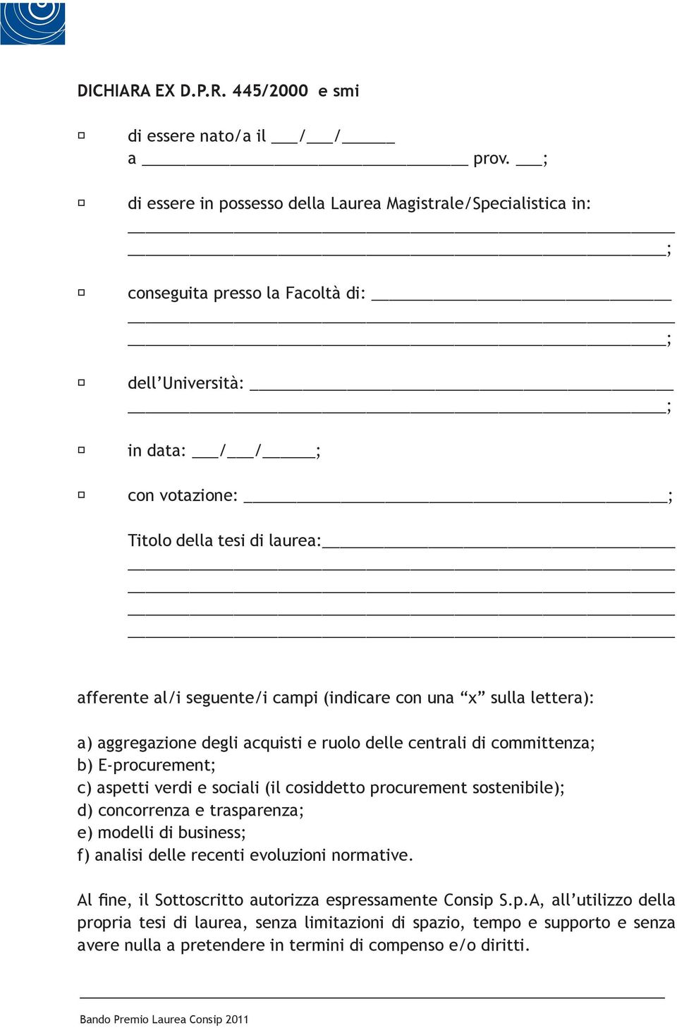 seguente/i campi (indicare con una x sulla lettera): a) aggregazione degli acquisti e ruolo delle centrali di committenza; b) E-procurement; c) aspetti verdi e sociali (il cosiddetto procurement