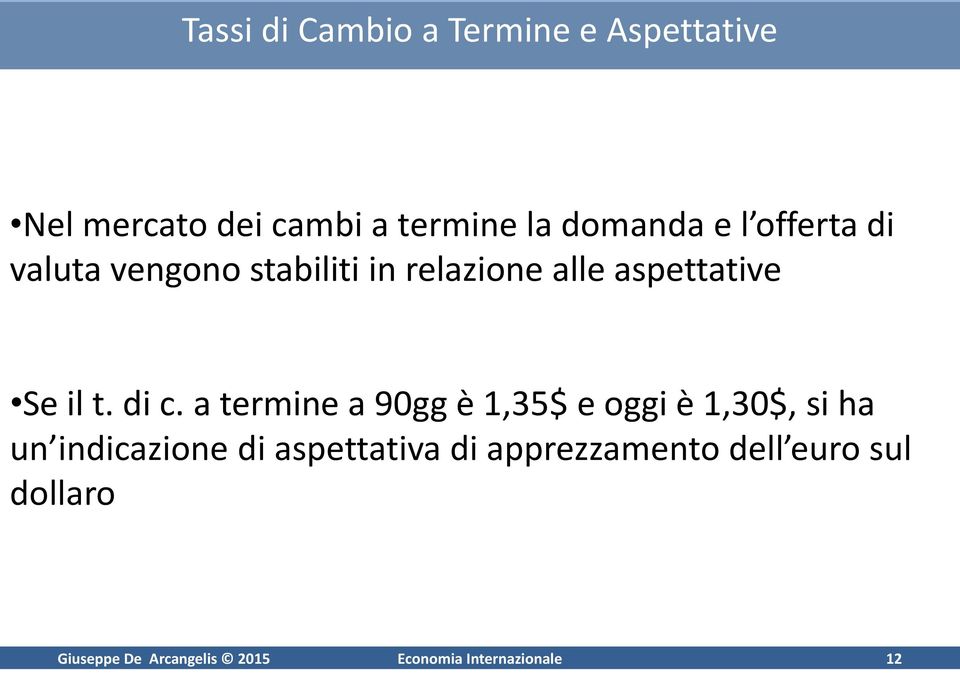 a termine a 90gg è 1,35$ e oggi è 1,30$, si ha un indicazione di aspettativa di