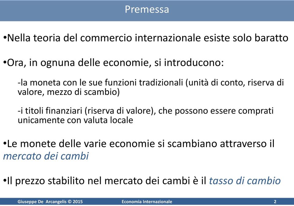 valore), che possono essere comprati unicamente con valuta locale Le monete delle varie economie si scambiano attraverso il