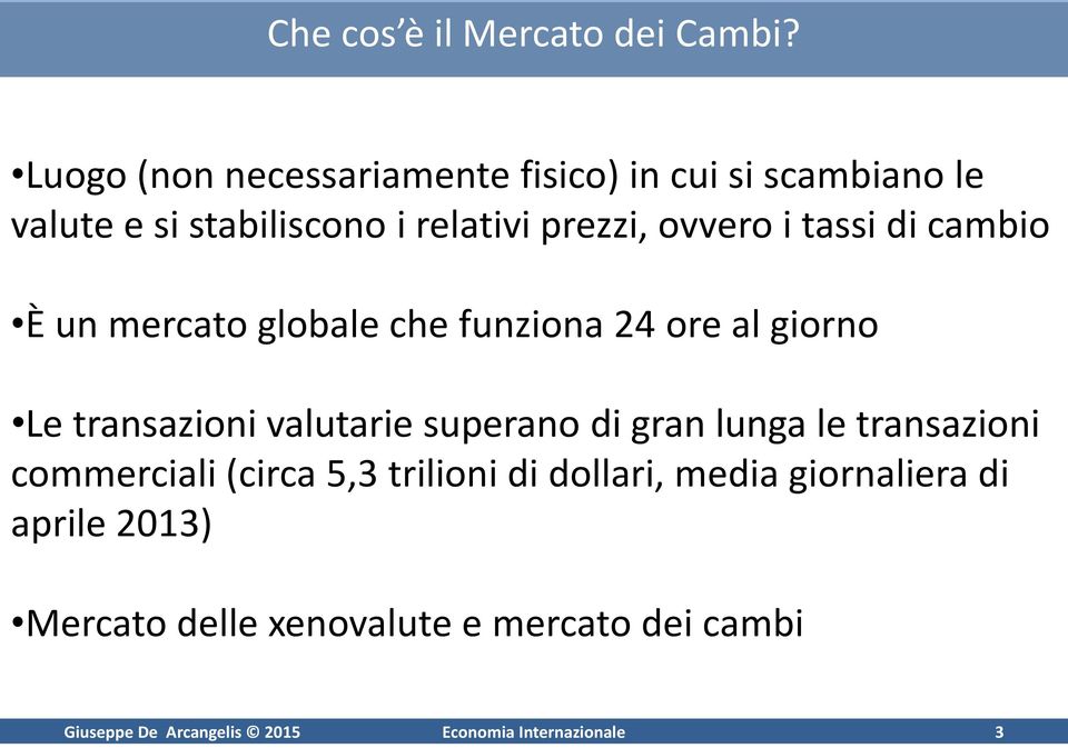 tassi di cambio È un mercato globale che funziona 24 ore al giorno Le transazioni valutarie superano di gran