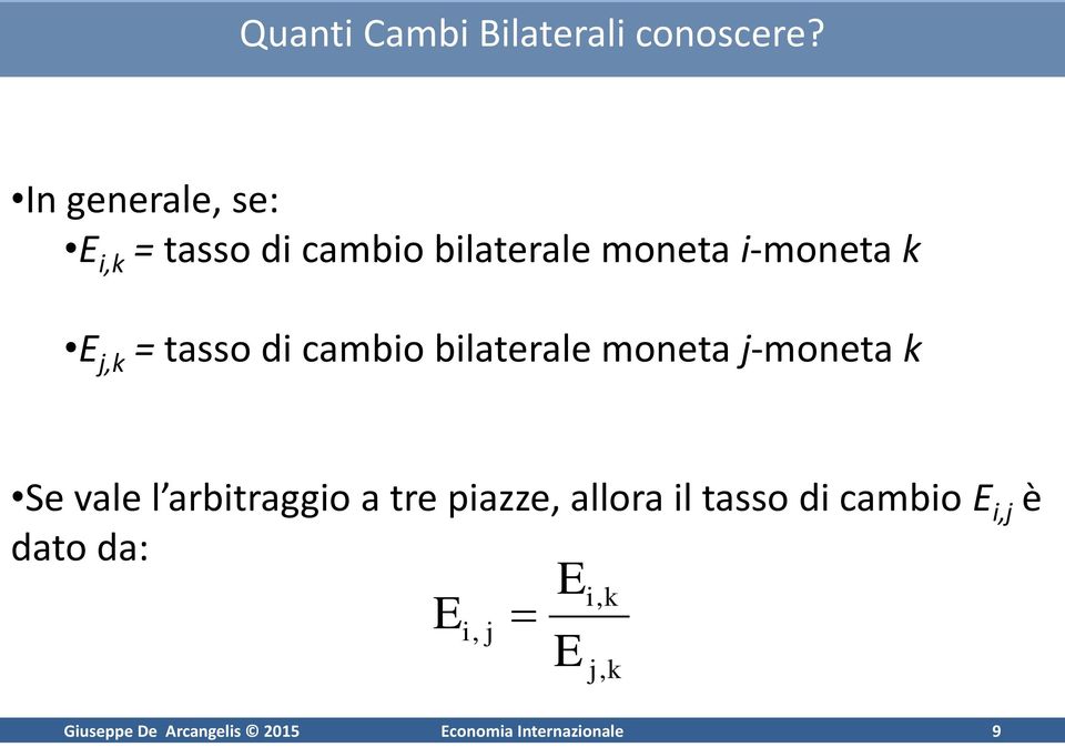 tasso di cambio bilaterale moneta j-moneta k Se vale l arbitraggio a tre