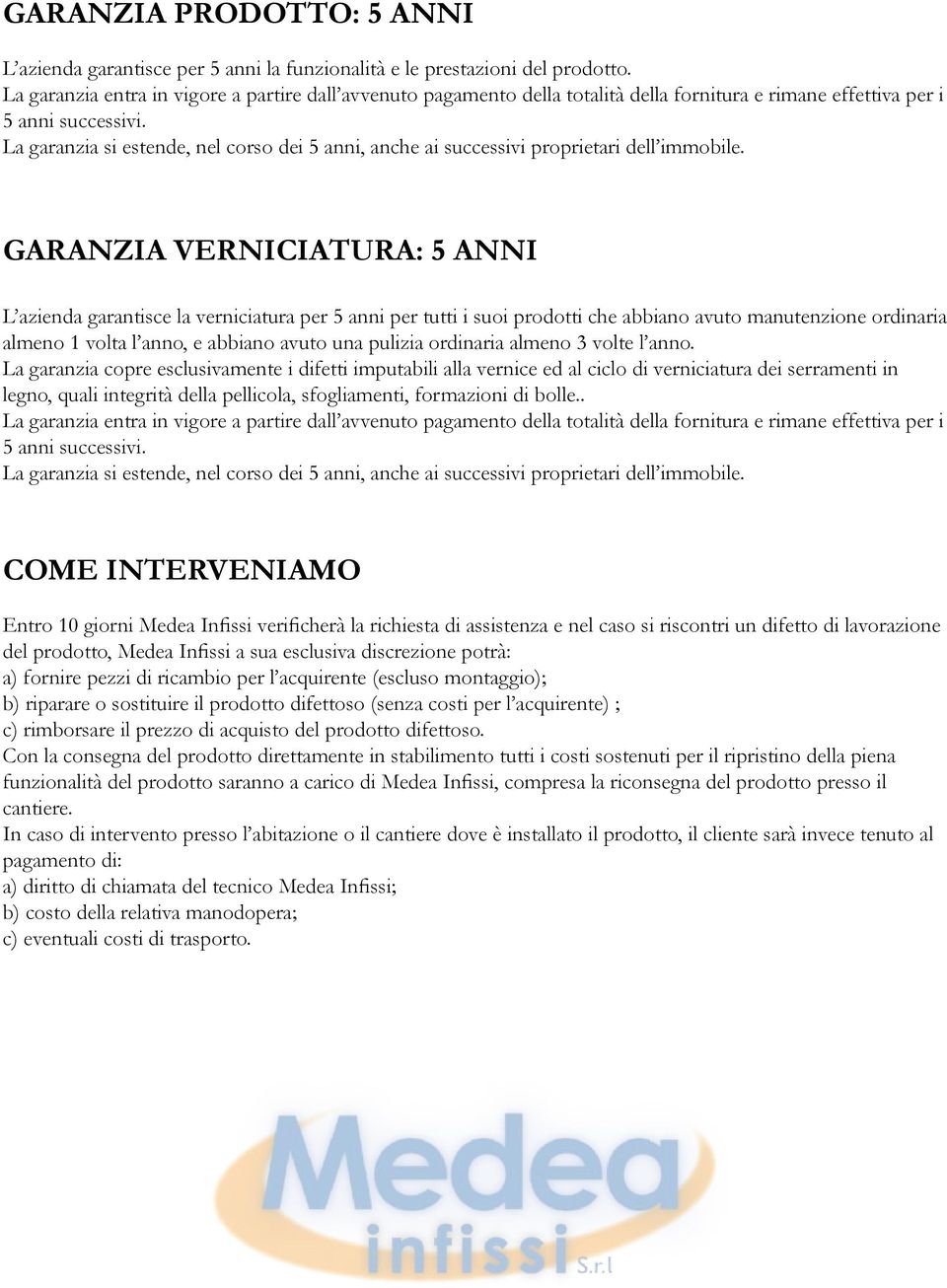 La garanzia si estende, nel corso dei 5 anni, anche ai successivi proprietari dell immobile.