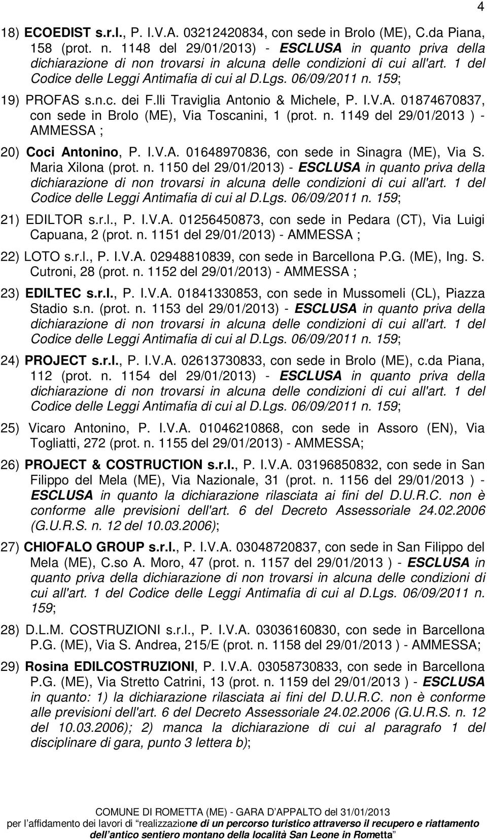 n. 1149 del 29/01/2013 ) - AMMESSA ; 20) Coci Antonino, P. I.V.A. 01648970836, con sede in Sinagra (ME), Via S. Maria Xilona (prot. n.