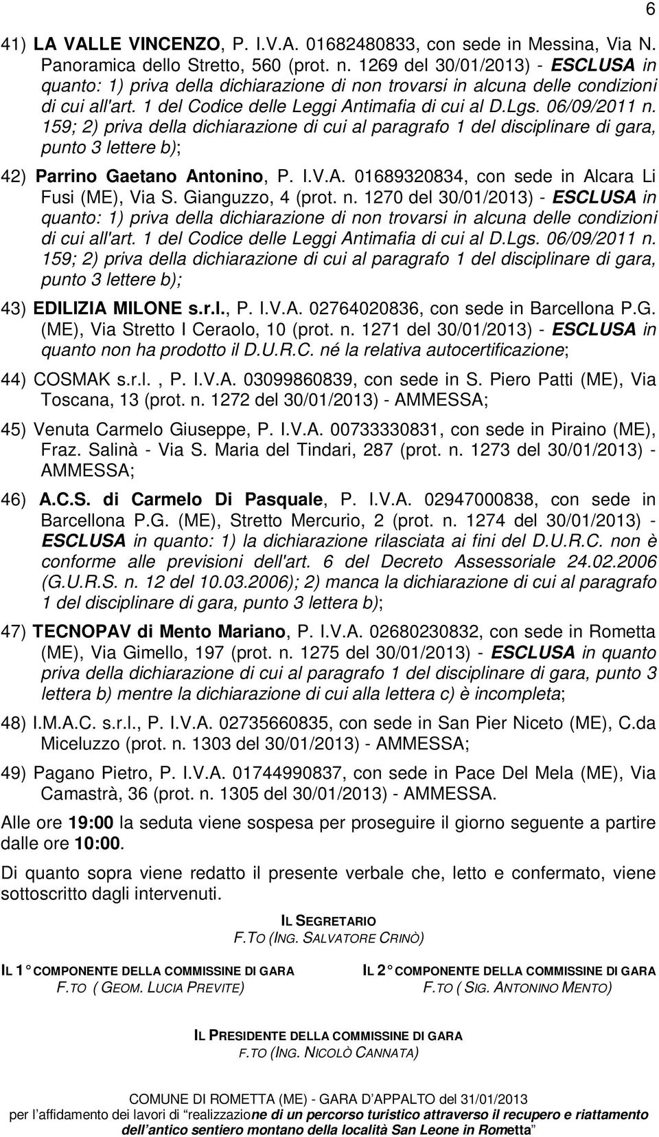 159; 2) priva della dichiarazione di cui al paragrafo 1 del disciplinare di gara, punto 3 lettere b); 42) Parrino Gaetano Antonino, P. I.V.A. 01689320834, con sede in Alcara Li Fusi (ME), Via S.