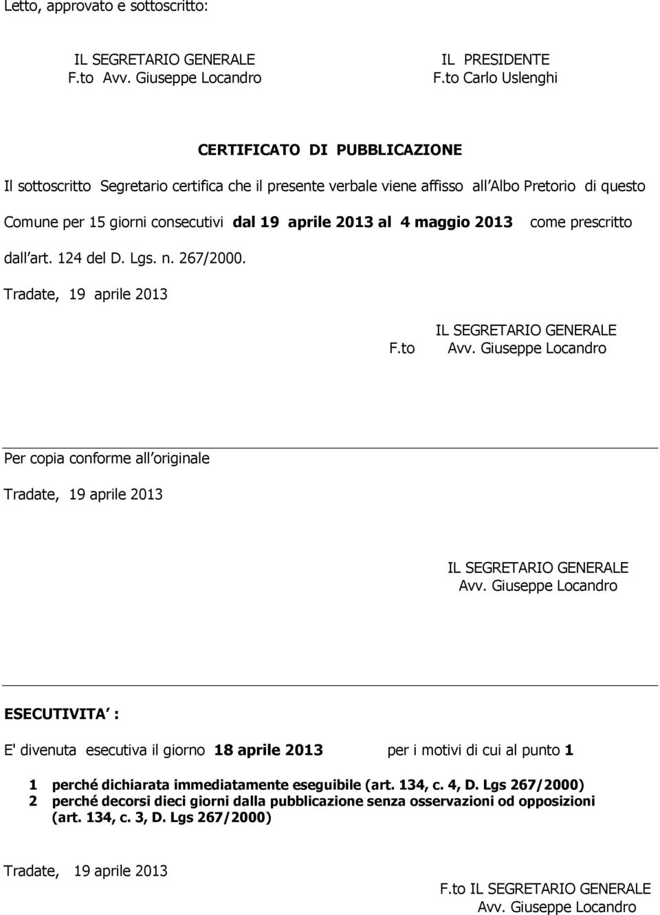 giorni consecutivi dal 19 aprile 2013 al 4 maggio 2013 come prescritto dall art. 124 del D. Lgs. n. 267/2000. F.