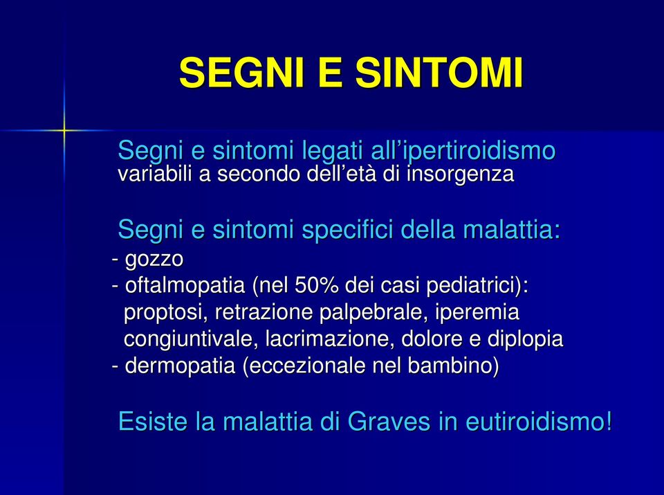 casi pediatrici): proptosi, retrazione palpebrale, iperemia congiuntivale, lacrimazione,