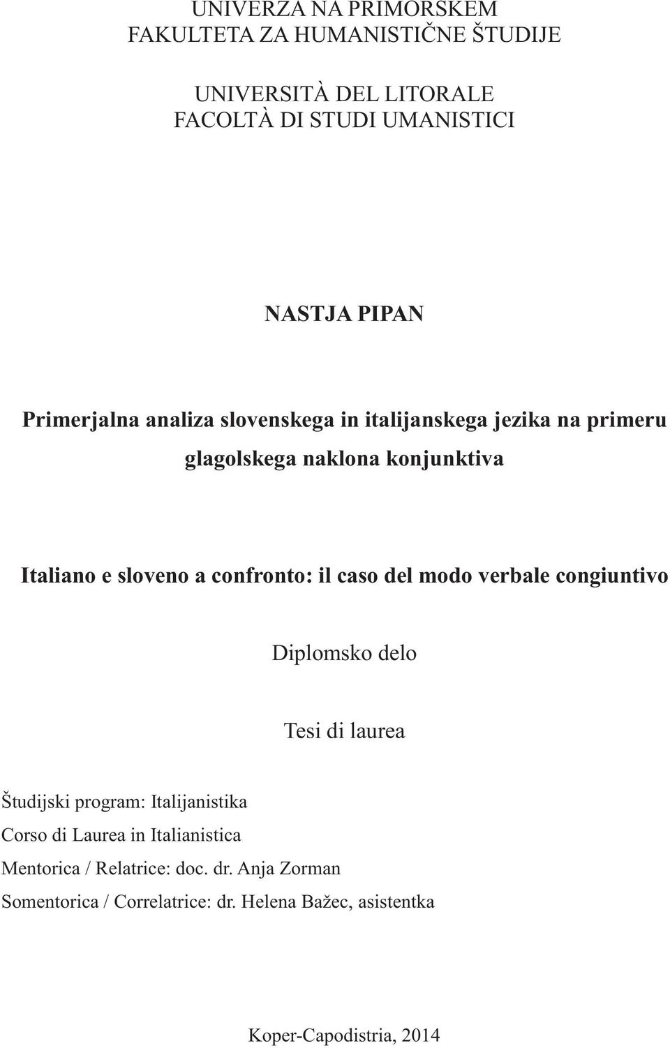 confronto: il caso del modo verbale congiuntivo Diplomsko delo Tesi di laurea Študijski program: Italijanistika Corso di Laurea