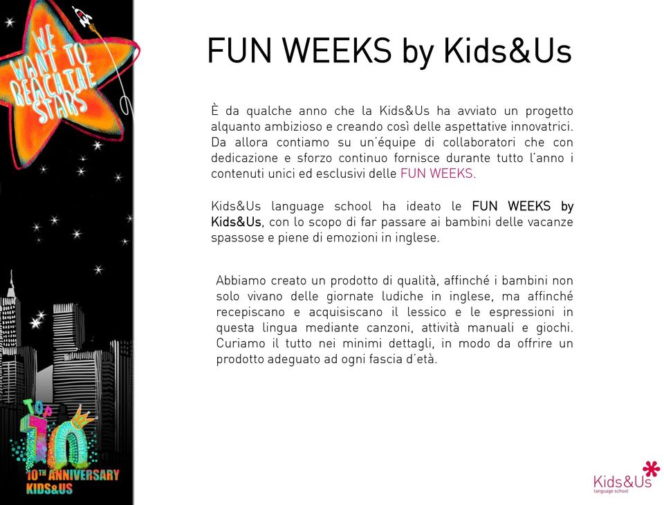 Kids&Us language school ha ideato le FUN WEEKS by Kids&Us, con lo scopo di far passare ai bambini delle vacanze spassose e piene di emozioni in inglese.