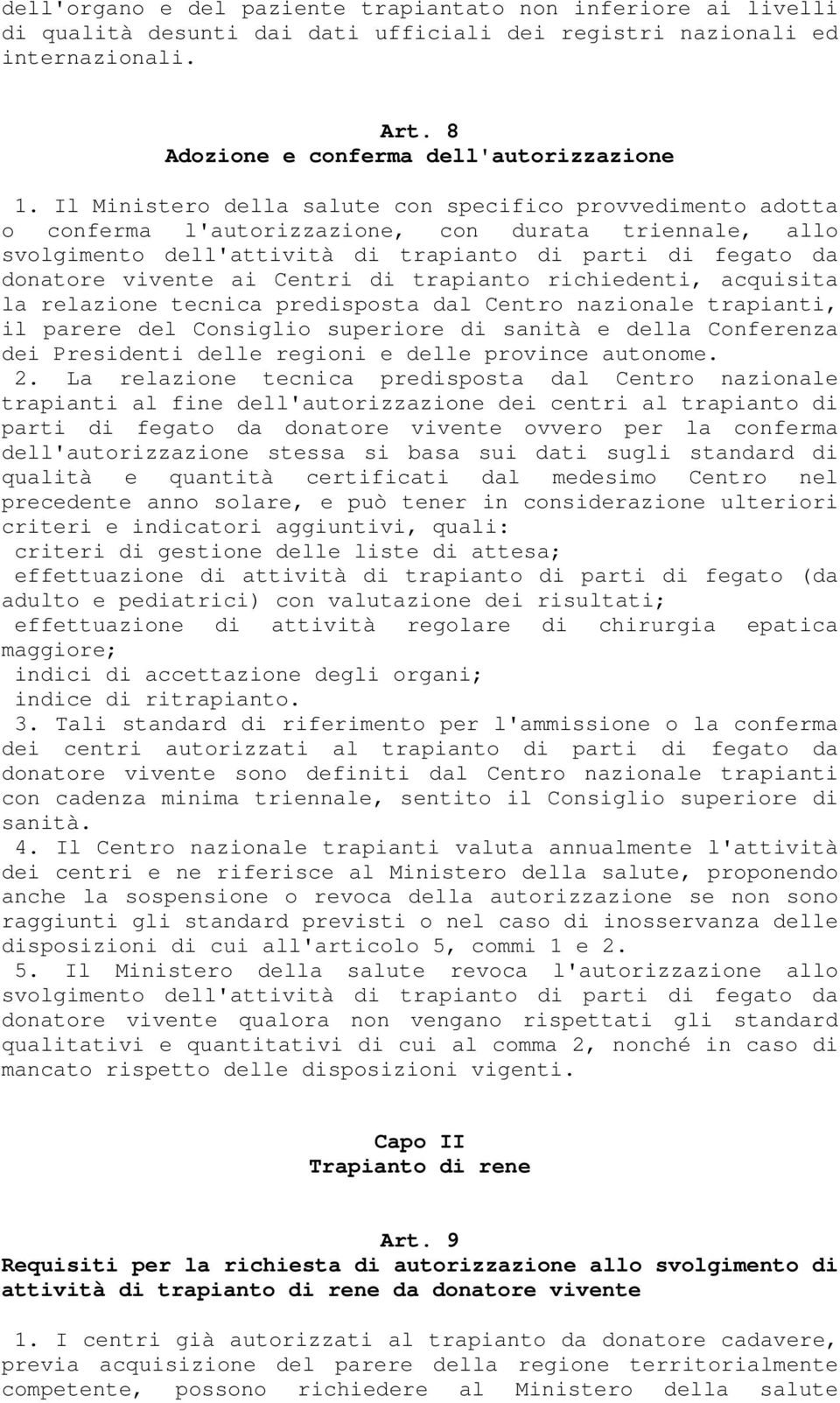 Centri di trapianto richiedenti, acquisita la relazione tecnica predisposta dal Centro nazionale trapianti, il parere del Consiglio superiore di sanità e della Conferenza dei Presidenti delle regioni