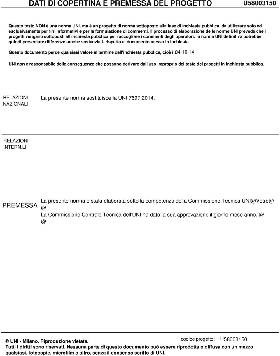 Il procsso di laborazion dll norm UNI prvd ch i progtti vngano sottoposti all'inchista pubblica pr raccoglir i commnti dgli opratori: la norma UNI dfinitiva potrbb quindi prsntar diffrnz -anch