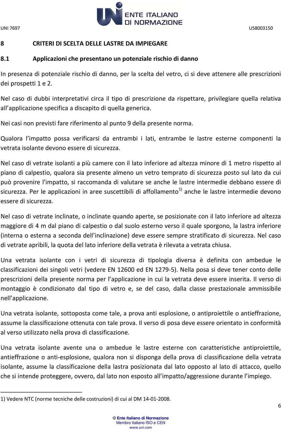 Nl caso di dubbi intrprtativi circa il tipo di prscrizion da rispttar, privilgiar qulla rlativa all zion spcifica a discapito di qulla gnrica.