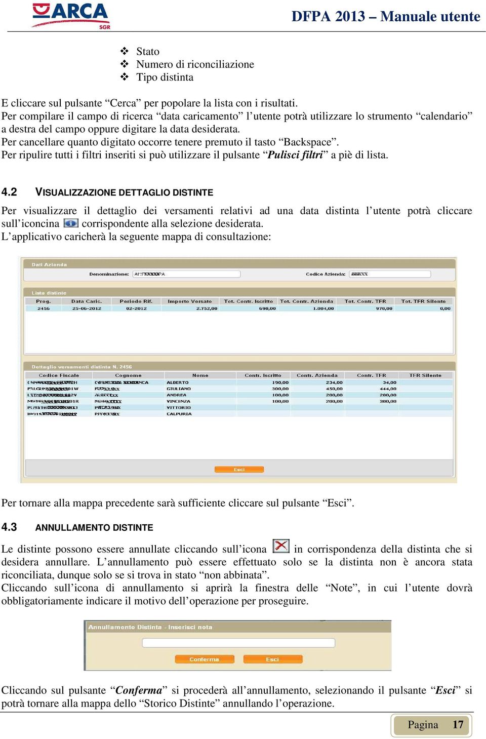 Per cancellare quanto digitato occorre tenere premuto il tasto Backspace. Per ripulire tutti i filtri inseriti si può utilizzare il pulsante Pulisci filtri a piè di lista. 4.