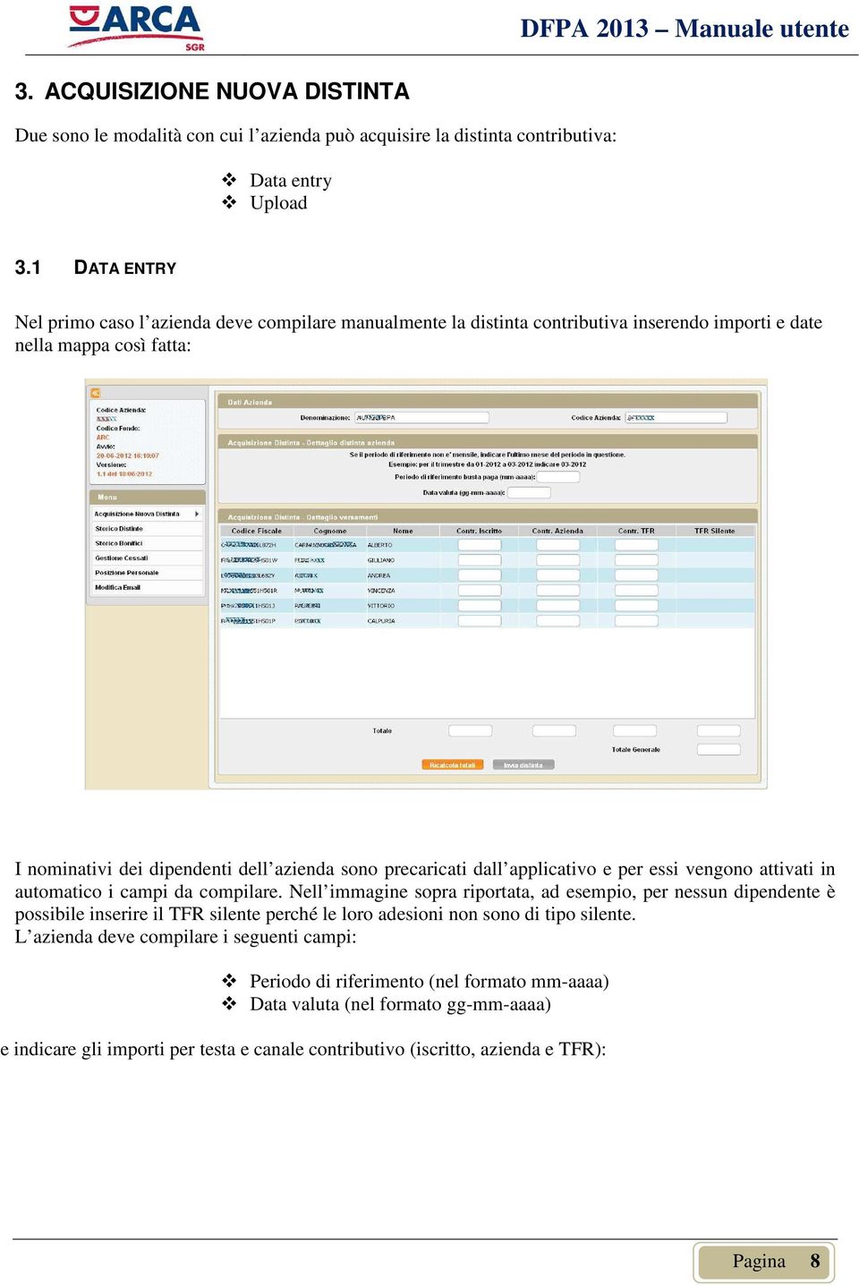 precaricati dall applicativo e per essi vengono attivati in automatico i campi da compilare.