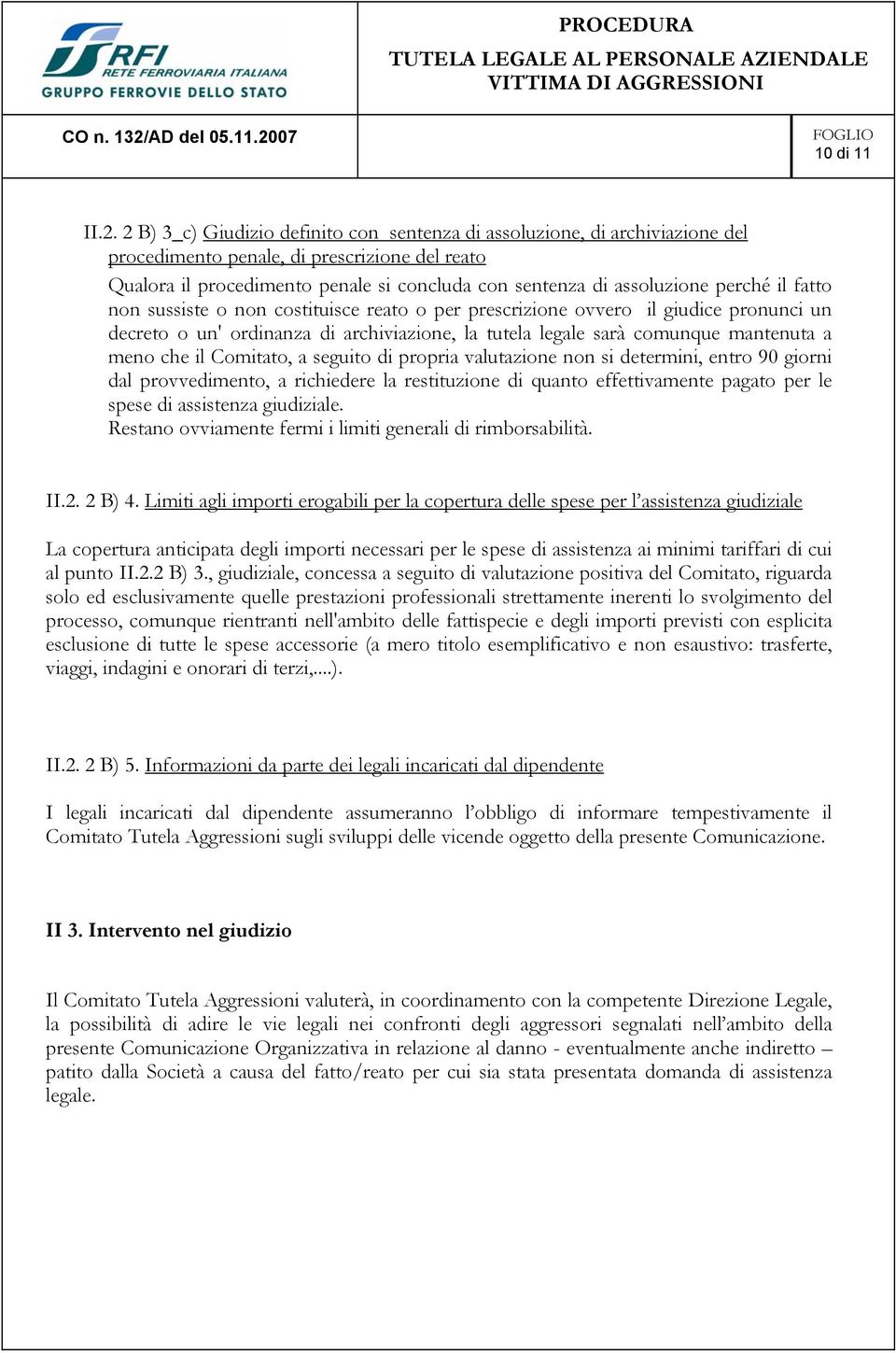 perché il fatto non sussiste o non costituisce reato o per prescrizione ovvero il giudice pronunci un decreto o un' ordinanza di archiviazione, la tutela legale sarà comunque mantenuta a meno che il