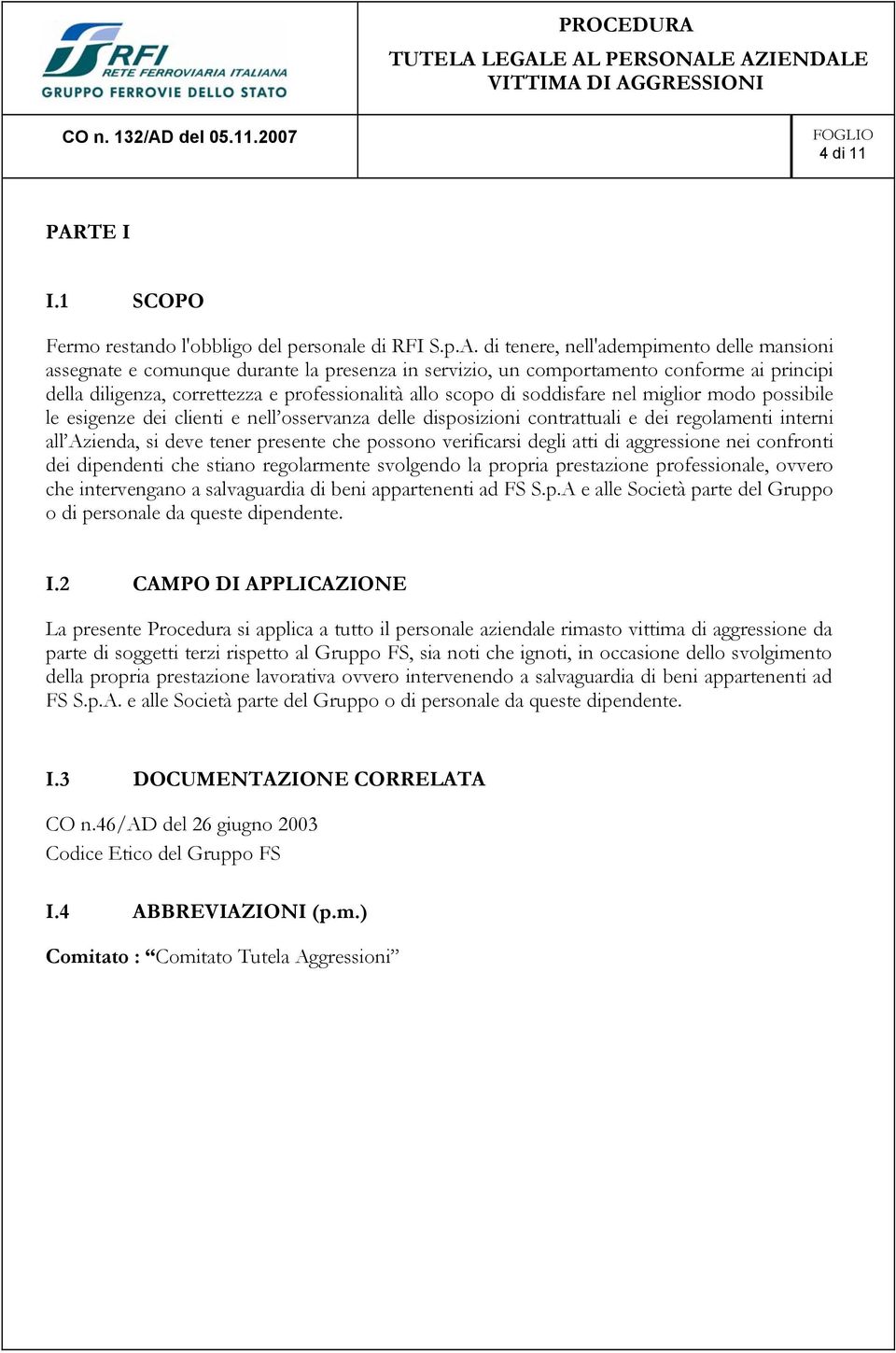 di tenere, nell'adempimento delle mansioni assegnate e comunque durante la presenza in servizio, un comportamento conforme ai principi della diligenza, correttezza e professionalità allo scopo di