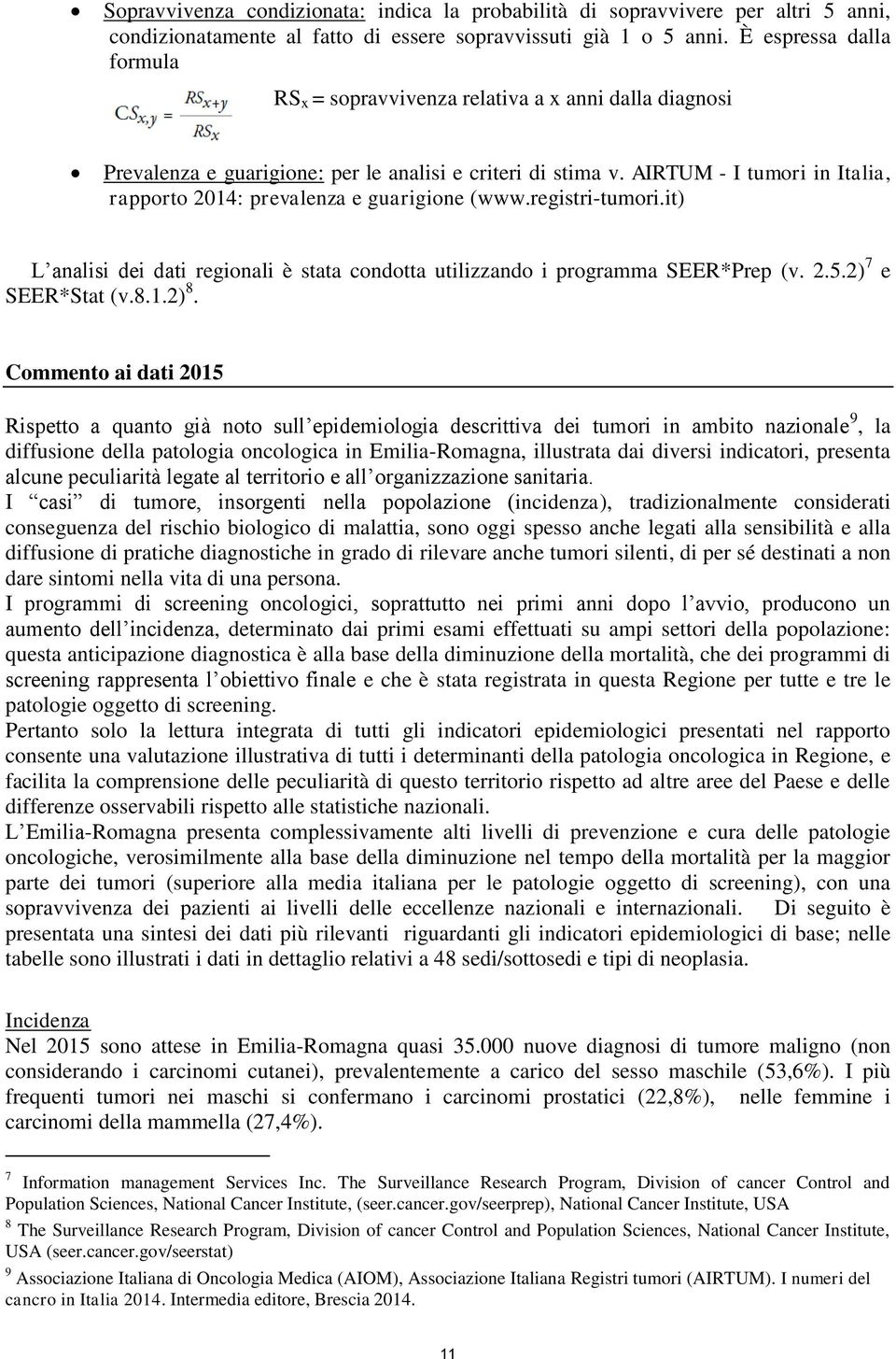 AIRTUM - I tumori in Italia, rapporto : prevalenza e guarigione (www.registri-tumori.it) L analisi dei dati regionali è stata condotta utilizzando i programma SEER*Prep (v...) 7 e SEER*Stat (v.8..) 8.