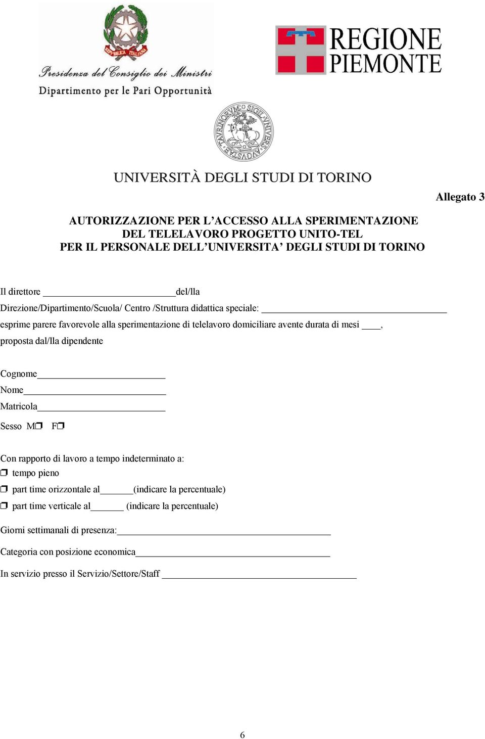 mesi, proposta dal/lla dipendente Cognome Nome Matricola Sesso M F Con rapporto di lavoro a tempo indeterminato a: tempo pieno part time orizzontale al (indicare la