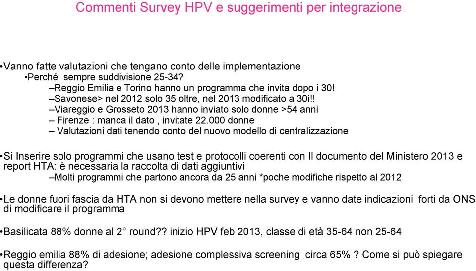 ! Viareggio e Grosseto 2013 hanno inviato solo donne >54 anni Firenze : manca il dato, invitate 22.