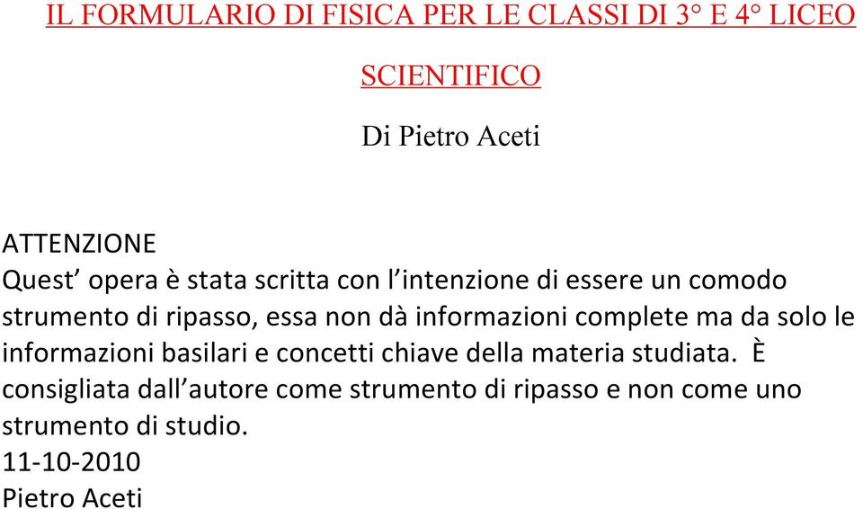 informazioni complete ma da solo le informazioni basilari e concetti chiave della materia studiata.