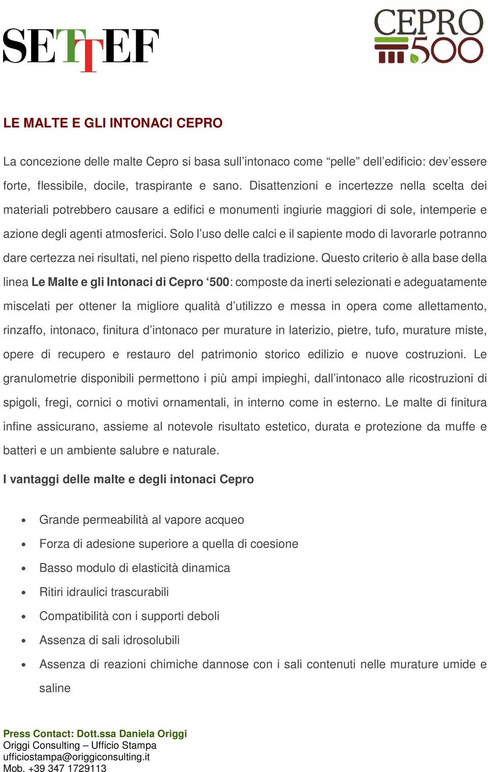 Solo l uso delle calci e il sapiente modo di lavorarle potranno dare certezza nei risultati, nel pieno rispetto della tradizione.