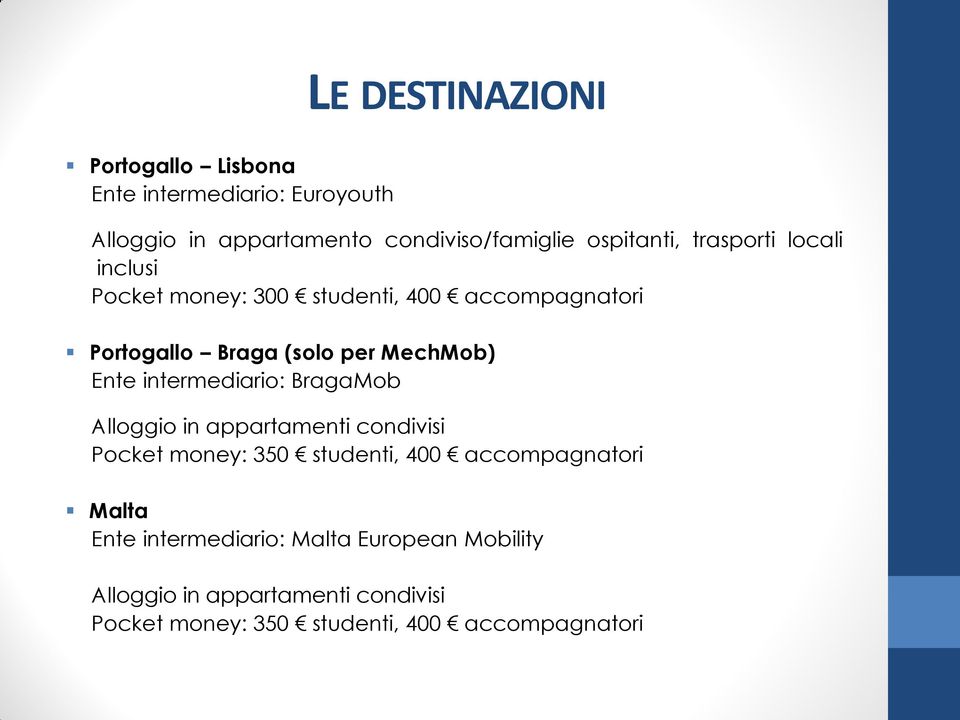 MechMob) Ente intermediario: BragaMob Alloggio in appartamenti condivisi Pocket money: 350 studenti, 400