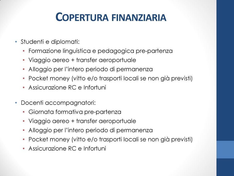 Assicurazione RC e Infortuni Docenti accompagnatori: Giornata formativa pre-partenza Viaggio aereo + transfer 