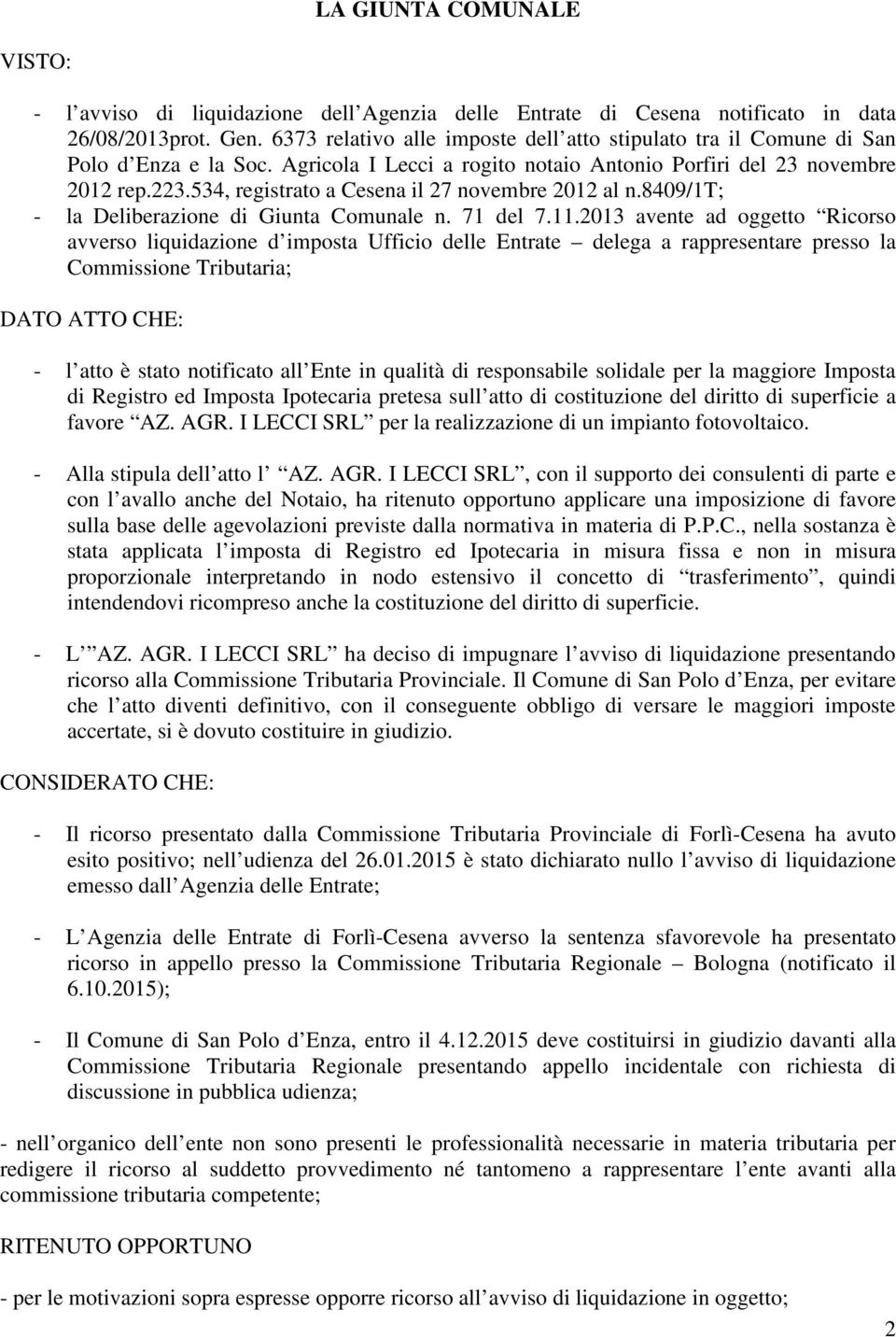 534, registrato a Cesena il 27 novembre 2012 al n.8409/1t; - la Deliberazione di Giunta Comunale n. 71 del 7.11.