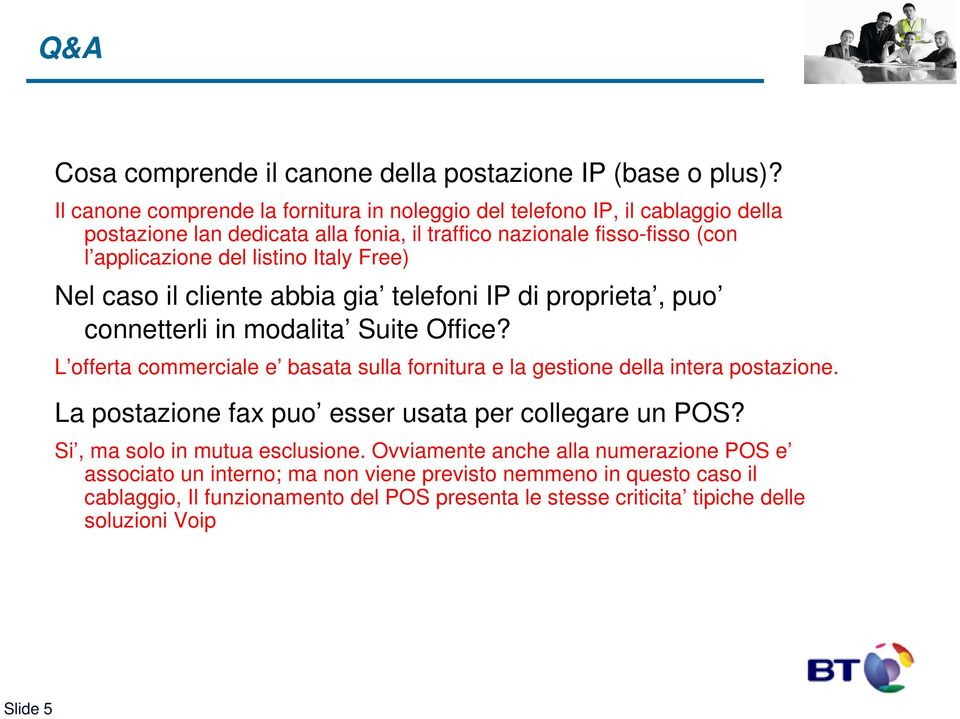 Italy Free) Nel caso il cliente abbia gia telefoni IP di proprieta, puo connetterli in modalita Suite Office?