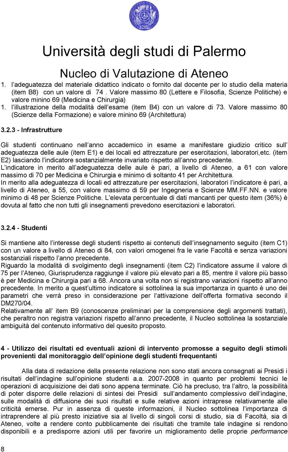 Valore massimo 80 (Scienze della Formazione) e valore minino 69 (Architettura) 3.2.