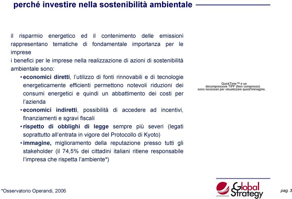 energetici e quindi un abbattimento dei costi per l azienda economici indiretti, possibilità di accedere ad incentivi, finanziamenti e sgravi fiscali rispetto di obblighi di legge sempre più severi