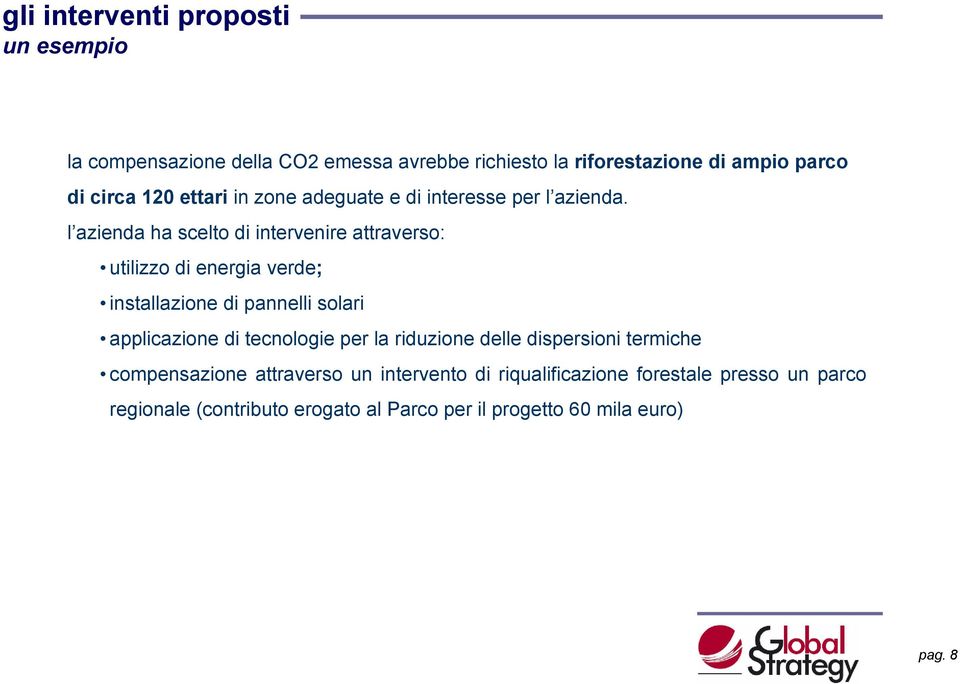 l azienda ha scelto di intervenire attraverso: utilizzo di energia verde; installazione di pannelli solari applicazione di