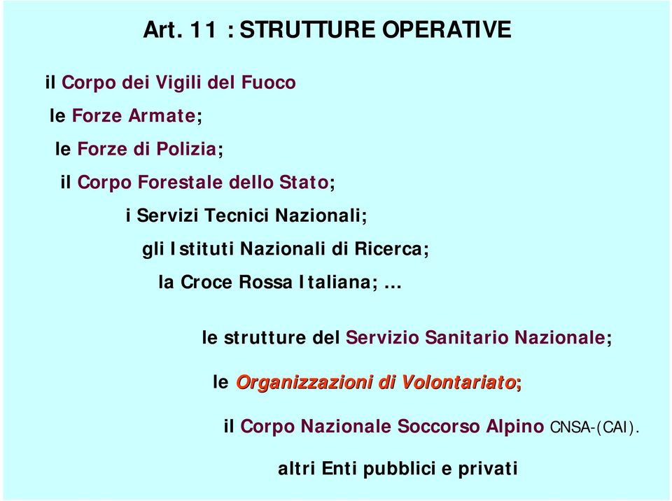 di Ricerca; la Croce Rossa Italiana; le strutture del Servizio Sanitario Nazionale; le