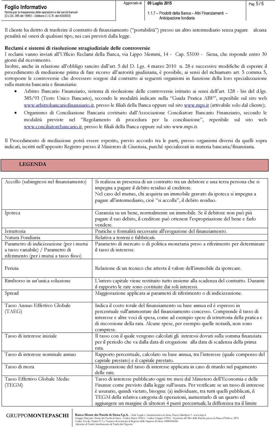 53100 - Siena, che risponde entro 30 giorni dal ricevimento. Inoltre, anche in relazione all obbligo sancito dall art. 5 del D. Lgs. 4 marzo 2010 n.