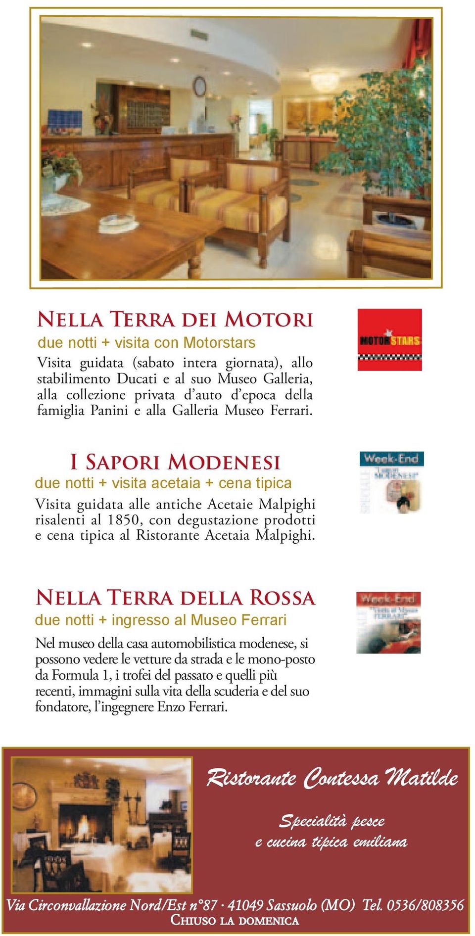 I Sapori Modenesi due notti + visita acetaia + cena tipica Visita guidata alle antiche Acetaie Malpighi risalenti al 1850, con degustazione prodotti e cena tipica al Ristorante Acetaia Malpighi.